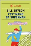 Vestivamo da Superman. E-book. Formato EPUB ebook