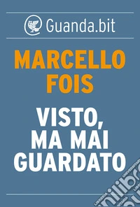 Visto, ma mai guardato. E-book. Formato EPUB ebook