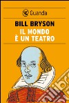 Il mondo è un teatro. La vita e l'epoca di William Shakespeare. E-book. Formato PDF ebook