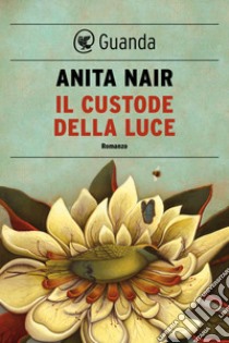 Il custode della luce. E-book. Formato EPUB ebook di Anita Nair