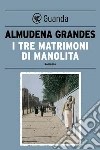 I tre matrimoni di Manolita. E-book. Formato EPUB ebook di Almudena Grandes