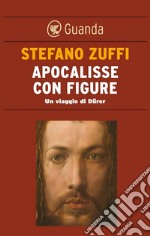 Apocalisse con figure: Un viaggio di Dürer. E-book. Formato EPUB ebook