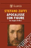 Apocalisse con figure: Un viaggio di Dürer. E-book. Formato EPUB ebook di Stefano Zuffi