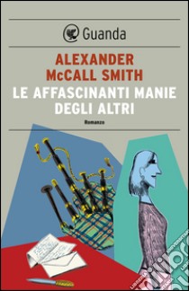 Le affascinanti manie degli altri: Un caso per Isabel Dalhousie, filosofa e investigatrice. E-book. Formato EPUB ebook di Alexander McCall Smith