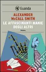 Le affascinanti manie degli altri: Un caso per Isabel Dalhousie, filosofa e investigatrice. E-book. Formato EPUB ebook