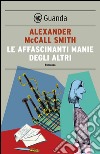 Le affascinanti manie degli altri: Un caso per Isabel Dalhousie, filosofa e investigatrice. E-book. Formato PDF ebook