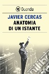 Anatomia di un istante. E-book. Formato EPUB ebook di Javier Cercas