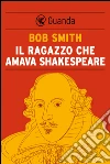 Il ragazzo che amava Shakespeare. E-book. Formato PDF ebook di Bob Smith