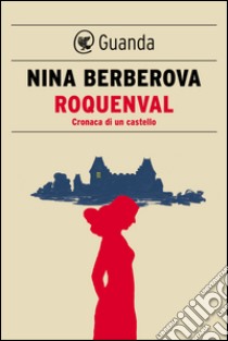 Roquenval: Cronaca di un castello. E-book. Formato PDF ebook di Nina Berberova