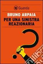 Per una sinistra reazionaria. E-book. Formato EPUB ebook