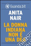 La donna indiana non è una dea. E-book. Formato EPUB ebook di Anita Nair