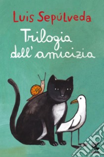 Trilogia dell'amicizia. E-book. Formato EPUB ebook di Luis Sepúlveda