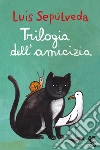 Trilogia dell'amicizia. E-book. Formato EPUB ebook di Luis Sepúlveda