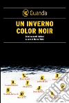 Un inverno color noir. Dieci racconti italiani. E-book. Formato PDF ebook di Marco Vichi