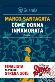 Come donna innamorata. E-book. Formato EPUB ebook di Marco Santagata