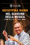 Nel giardino della musica: CLAUDIO ABBADO: LA VITA, L’ARTE, L’IMPEGNO. E-book. Formato EPUB ebook di Giuseppina Manin