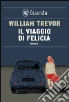 Il viaggio di Felicia. E-book. Formato EPUB ebook di William Trevor