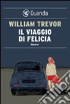 Il viaggio di Felicia. E-book. Formato PDF ebook di William Trevor