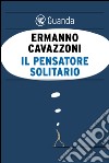 Il pensatore solitario. E-book. Formato PDF ebook di Ermanno Cavazzoni