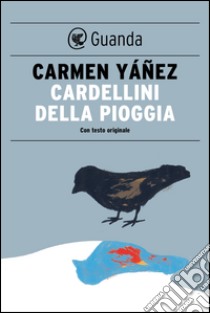 Cardellini della pioggia. E-book. Formato PDF ebook di Carmen Yáñez