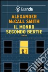 Il mondo secondo Bertie: Una storia del 44 Scotland Street. E-book. Formato PDF ebook di Alexander McCall Smith