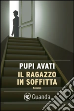 Il ragazzo in soffitta. E-book. Formato PDF ebook