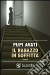 Il ragazzo in soffitta. E-book. Formato PDF ebook di Pupi Avati