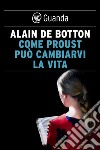 Come Proust può cambiarvi la vita. E-book. Formato EPUB ebook