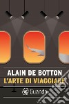 L'arte di viaggiare. E-book. Formato EPUB ebook