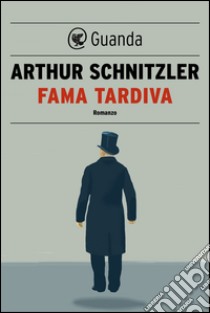 Fama tardiva. E-book. Formato EPUB ebook di Arthur Schnitzler