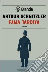 Fama tardiva. E-book. Formato EPUB ebook