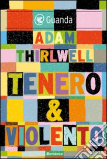 Tenero & violento. E-book. Formato PDF ebook di Adam Thirlwell