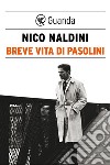 Breve vita di Pasolini. E-book. Formato PDF ebook di Nico Naldini