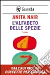 L'alfabeto delle spezie. E-book. Formato PDF ebook di Anita Nair