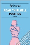 Politics. E-book. Formato EPUB ebook di Adam Thirlwell