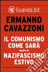 Il comunismo come sarà seguito da nazifascismo estivo. E-book. Formato EPUB ebook di Ermanno Cavazzoni