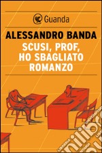 Scusi, prof, ho sbagliato romanzo. E-book. Formato EPUB ebook