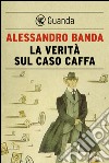 La verità sul caso Caffa. E-book. Formato EPUB ebook