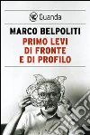 Primo Levi. Di fronte e di profilo. E-book. Formato PDF ebook