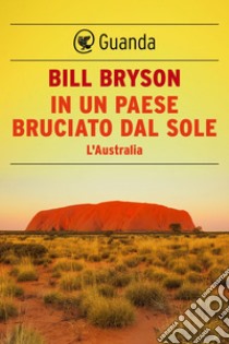 In un paese bruciato dal sole: L'Australia. E-book. Formato EPUB ebook di Bill Bryson