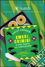 Amori, crimini e una torta al cioccolato. E-book. Formato PDF