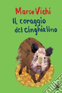 Il coraggio del cinghialino. E-book. Formato EPUB ebook di Marco Vichi