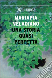 Una storia quasi perfetta. E-book. Formato EPUB ebook di Mariapia Veladiano