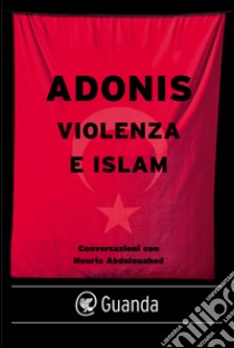 Violenza e islam. E-book. Formato EPUB ebook di Adonis