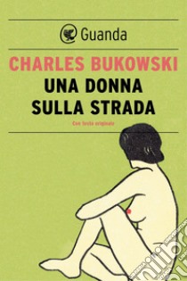 Una donna sulla strada. E-book. Formato EPUB ebook di Charles Bukowski