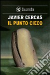 Il Punto cieco. E-book. Formato EPUB ebook di Javier Cercas