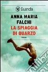 La spiaggia di quarzo. E-book. Formato EPUB ebook di Anna Maria Falchi