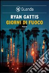 Giorni di fuoco. E-book. Formato EPUB ebook di Ryan Gattis