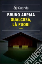 Qualcosa, là fuori. E-book. Formato EPUB ebook