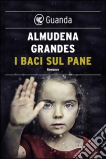 I baci sul pane. E-book. Formato PDF ebook di Almudena Grandes